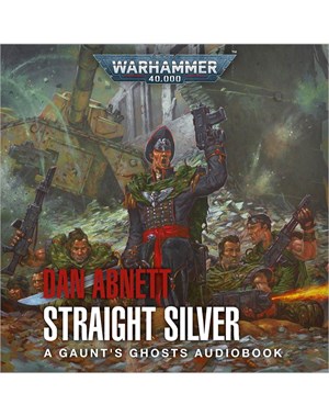 Gaunt's Ghosts: Straight Silver