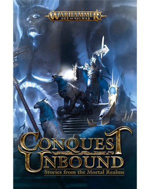 Conquest Unbound: Stories from the Mortal Realms      