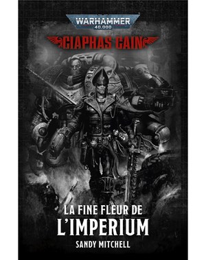 Ciaphas Cain: La Fine Fleur de l’Imperium                                                