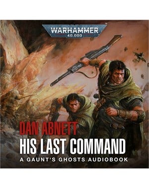 Gaunt's Ghosts: His Last Command