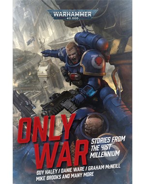 Only War: Stories from the 41st Millennium 