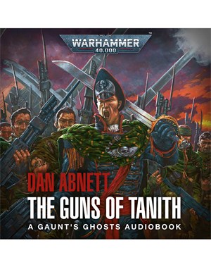 Gaunt's Ghosts: The Guns of Tanith