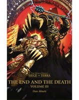 The End and the Death: Volume III The Horus Heresy: Siege of Terra Book 8: Part 3